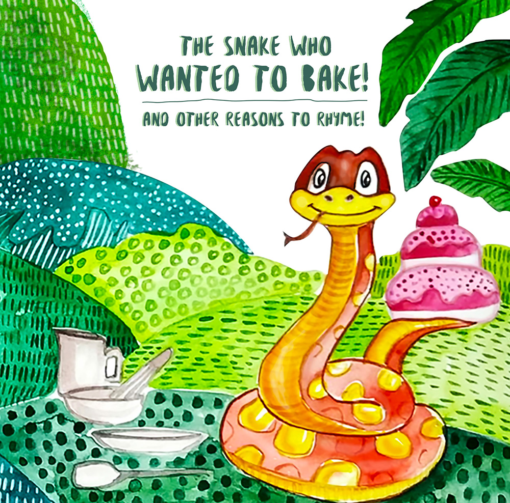The Snake who wanted to bake & other reasons to rhyme